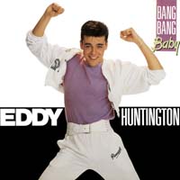Eddy Huntington — Bang Bang Baby